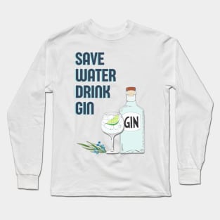 Save water drink gin funny gin tonic bottle quote Long Sleeve T-Shirt